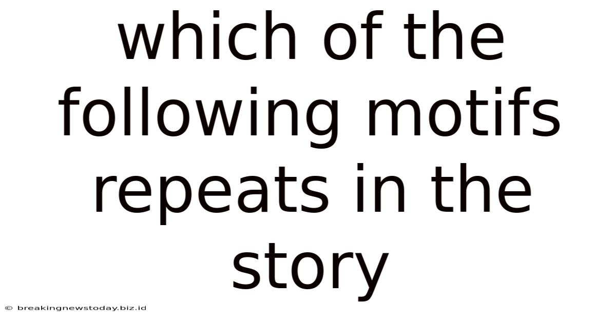 Which Of The Following Motifs Repeats In The Story