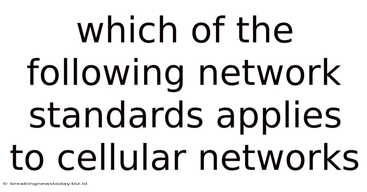 Which Of The Following Network Standards Applies To Cellular Networks