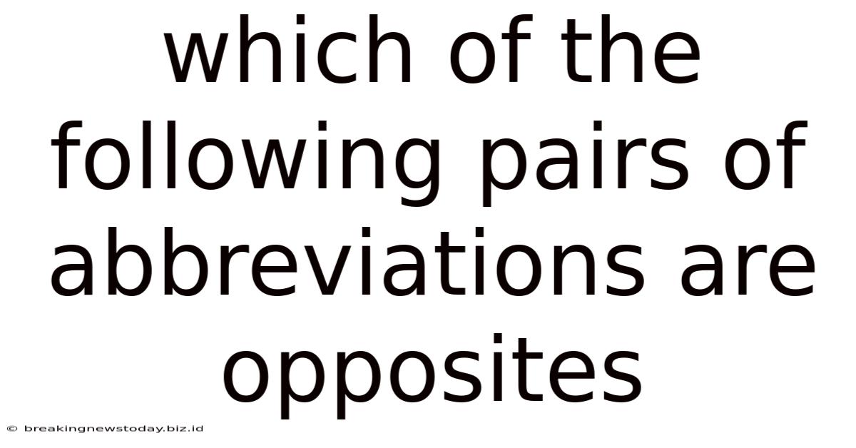 Which Of The Following Pairs Of Abbreviations Are Opposites