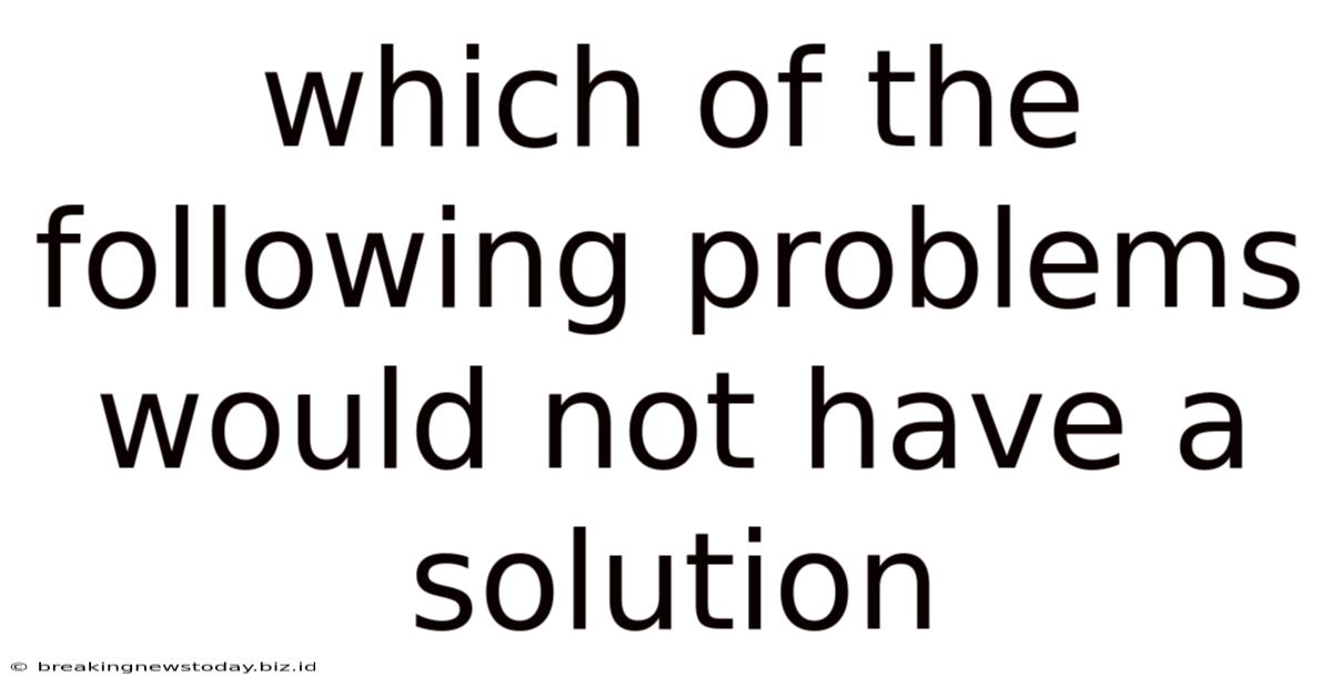 Which Of The Following Problems Would Not Have A Solution