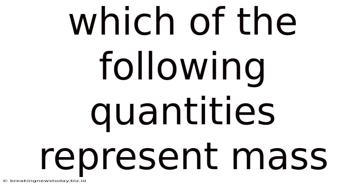 Which Of The Following Quantities Represent Mass