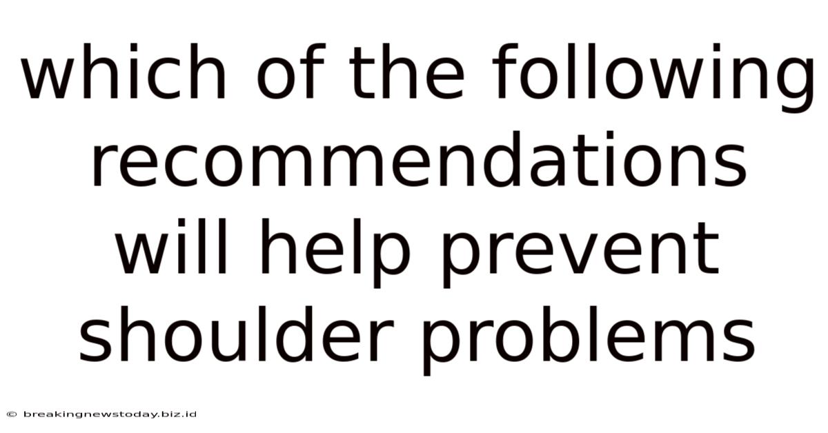 Which Of The Following Recommendations Will Help Prevent Shoulder Problems