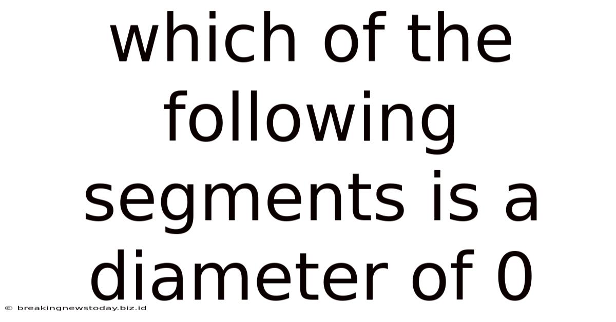 Which Of The Following Segments Is A Diameter Of 0