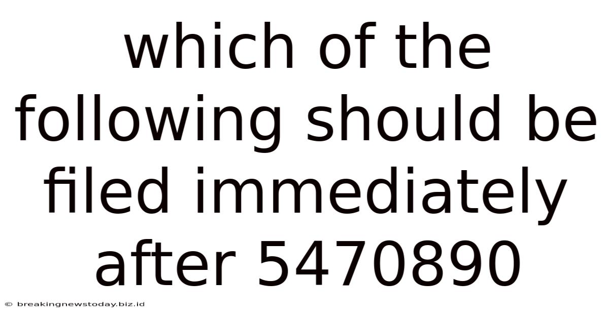 Which Of The Following Should Be Filed Immediately After 5470890