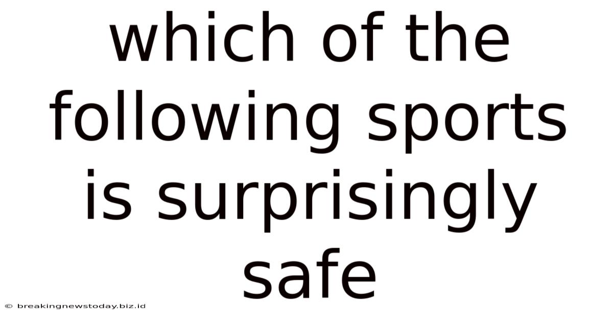 Which Of The Following Sports Is Surprisingly Safe