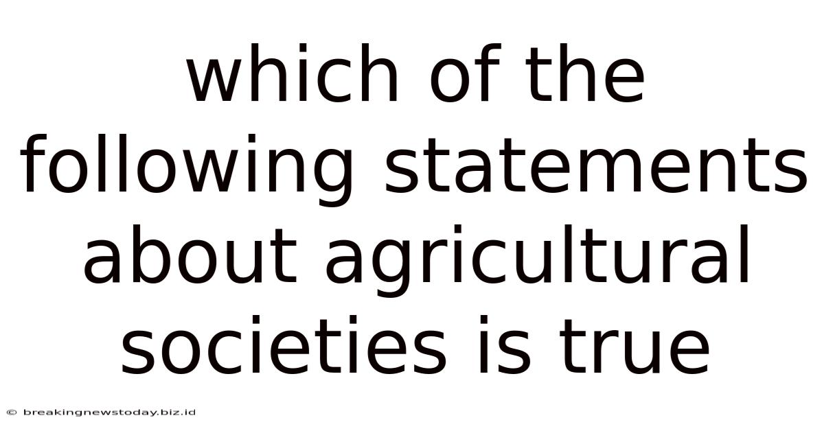 Which Of The Following Statements About Agricultural Societies Is True