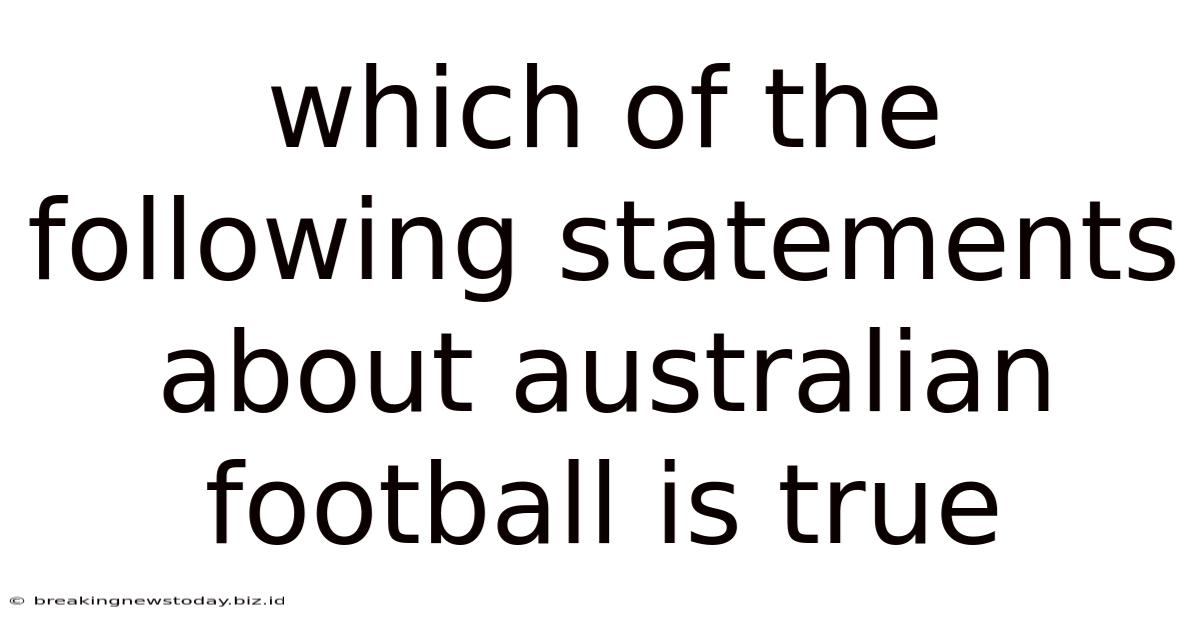 Which Of The Following Statements About Australian Football Is True