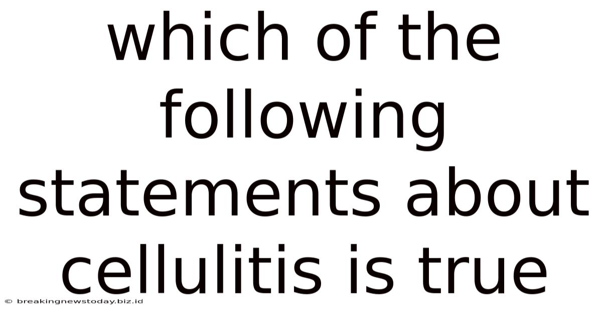 Which Of The Following Statements About Cellulitis Is True