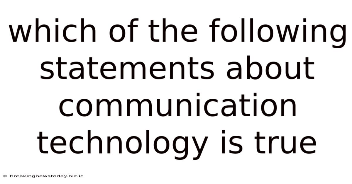 Which Of The Following Statements About Communication Technology Is True