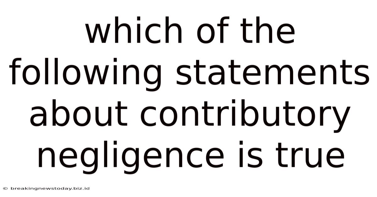Which Of The Following Statements About Contributory Negligence Is True