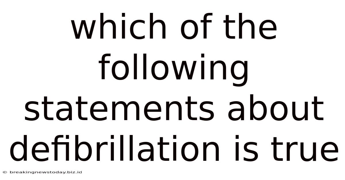 Which Of The Following Statements About Defibrillation Is True
