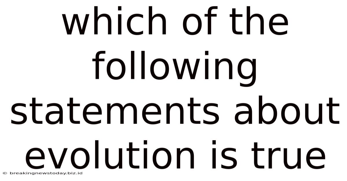 Which Of The Following Statements About Evolution Is True