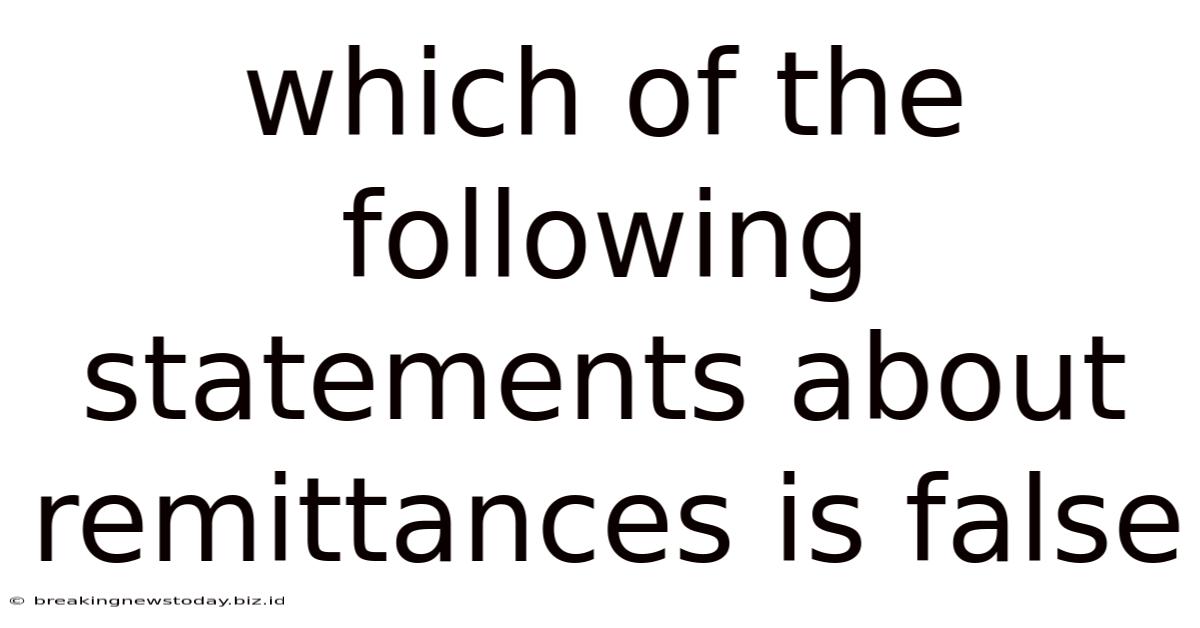 Which Of The Following Statements About Remittances Is False