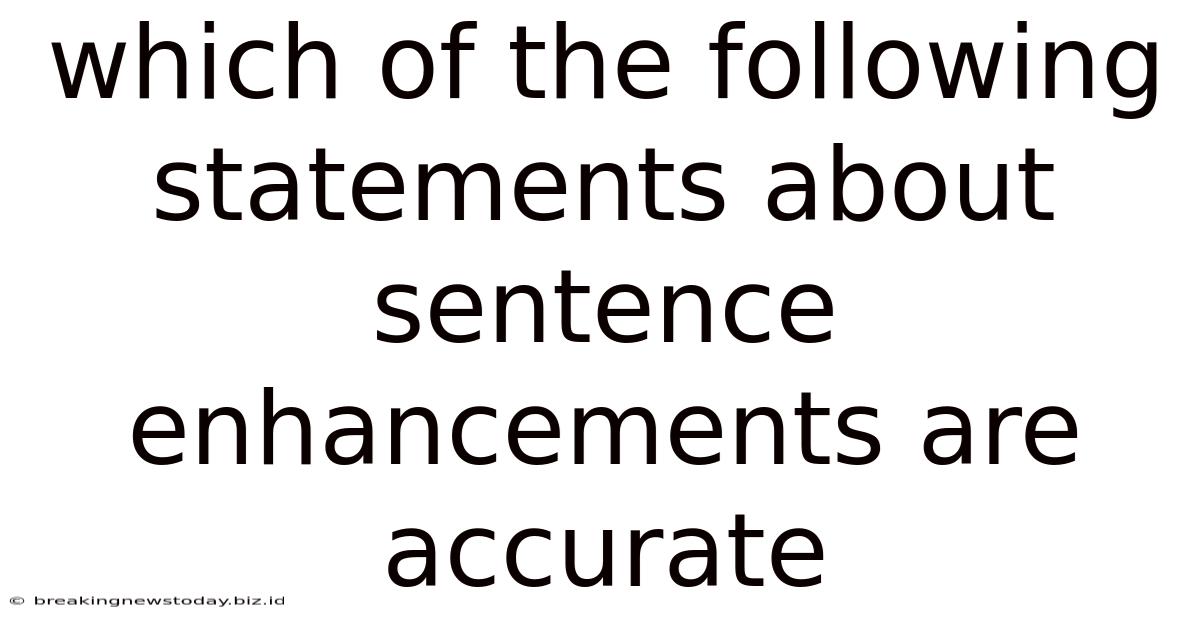 Which Of The Following Statements About Sentence Enhancements Are Accurate