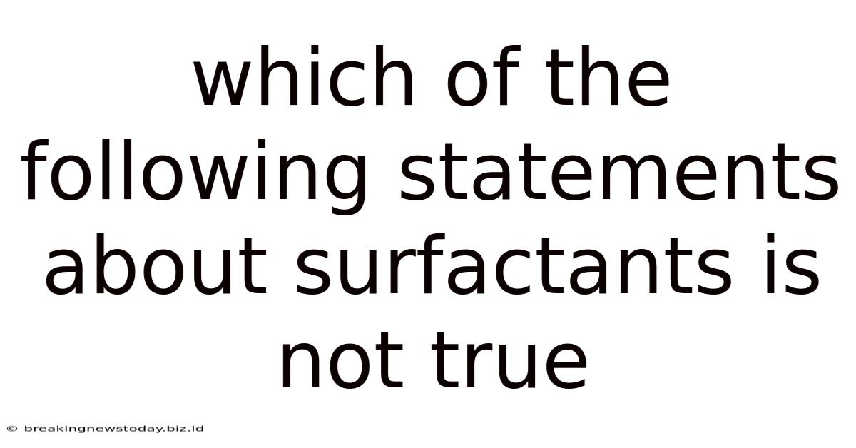 Which Of The Following Statements About Surfactants Is Not True