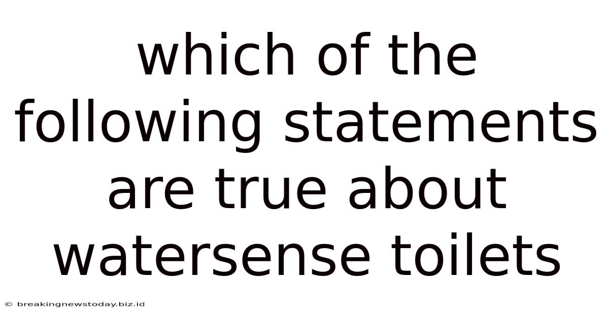 Which Of The Following Statements Are True About Watersense Toilets