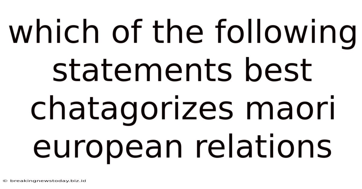 Which Of The Following Statements Best Chatagorizes Maori European Relations