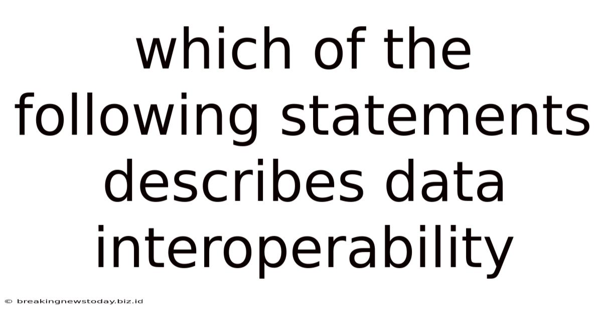 Which Of The Following Statements Describes Data Interoperability