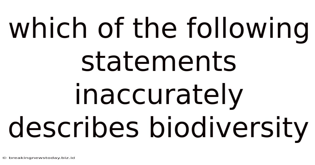 Which Of The Following Statements Inaccurately Describes Biodiversity