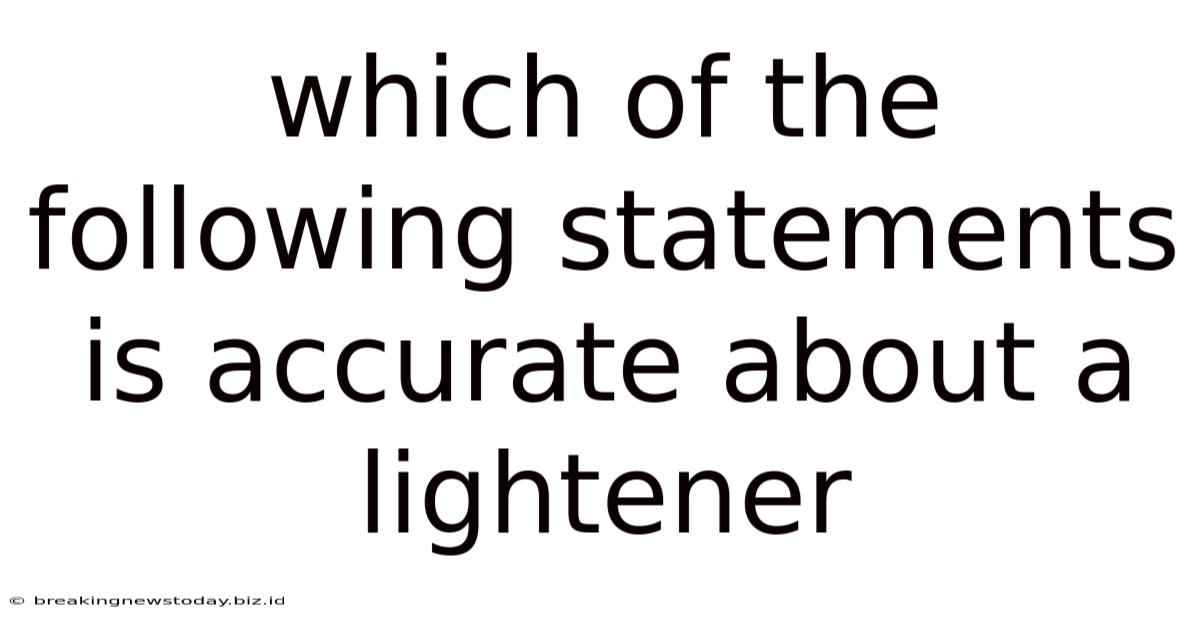 Which Of The Following Statements Is Accurate About A Lightener