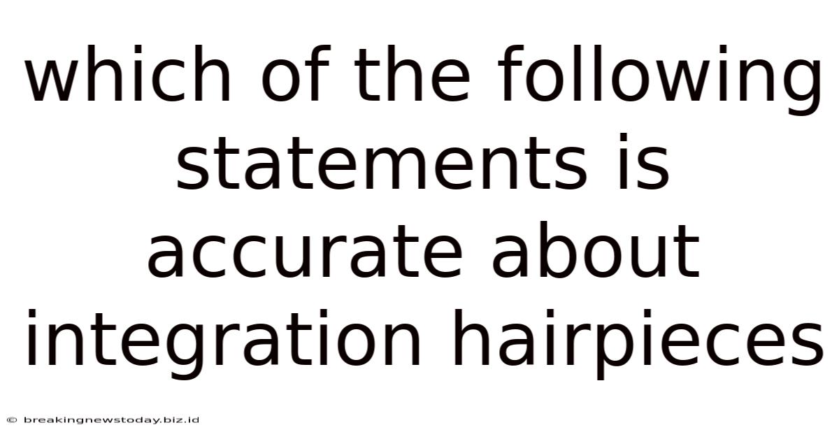 Which Of The Following Statements Is Accurate About Integration Hairpieces