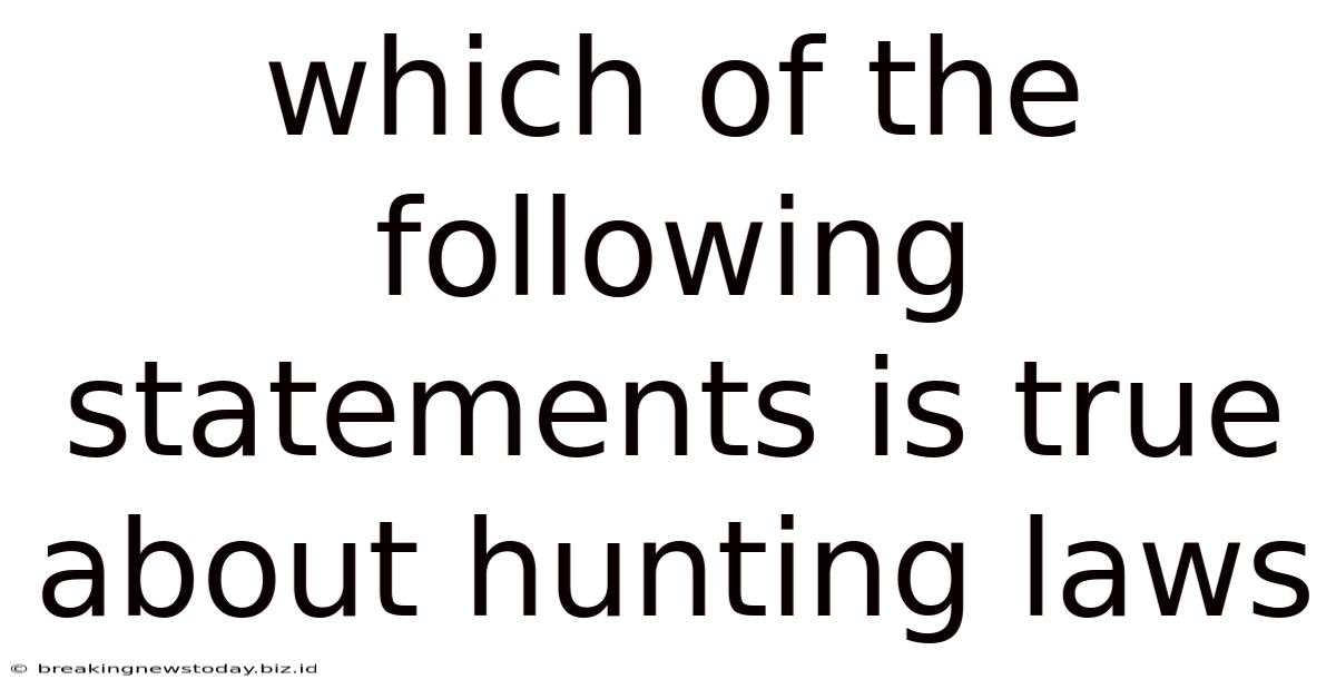 Which Of The Following Statements Is True About Hunting Laws