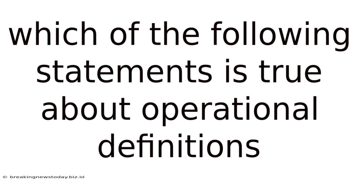 Which Of The Following Statements Is True About Operational Definitions