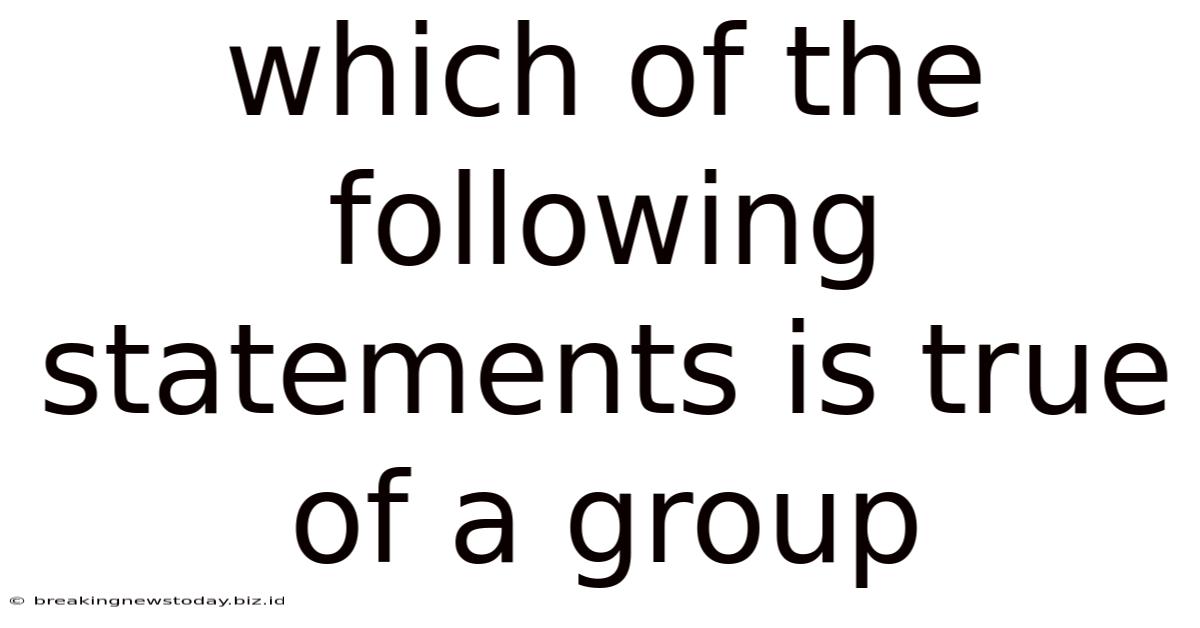 Which Of The Following Statements Is True Of A Group