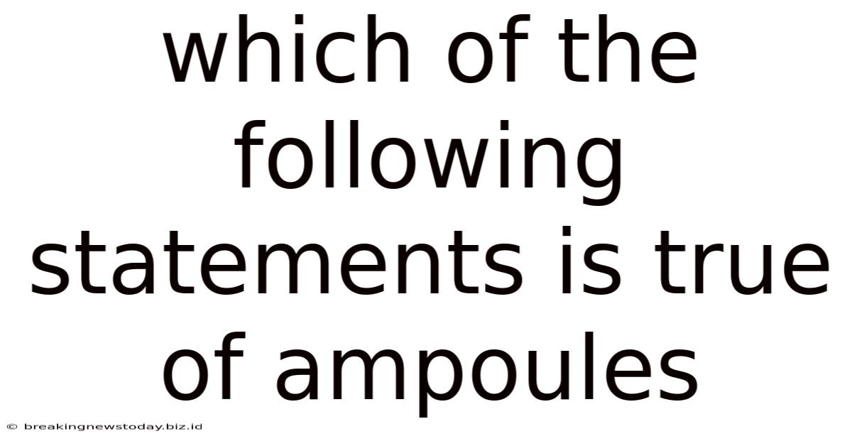 Which Of The Following Statements Is True Of Ampoules