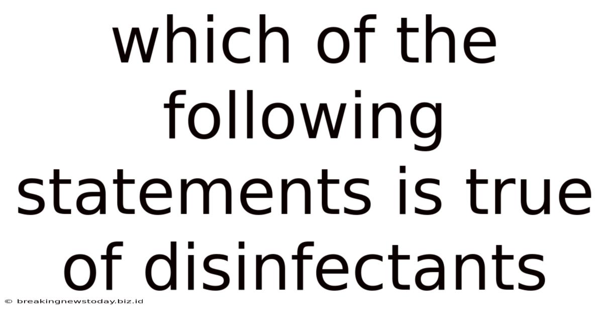 Which Of The Following Statements Is True Of Disinfectants