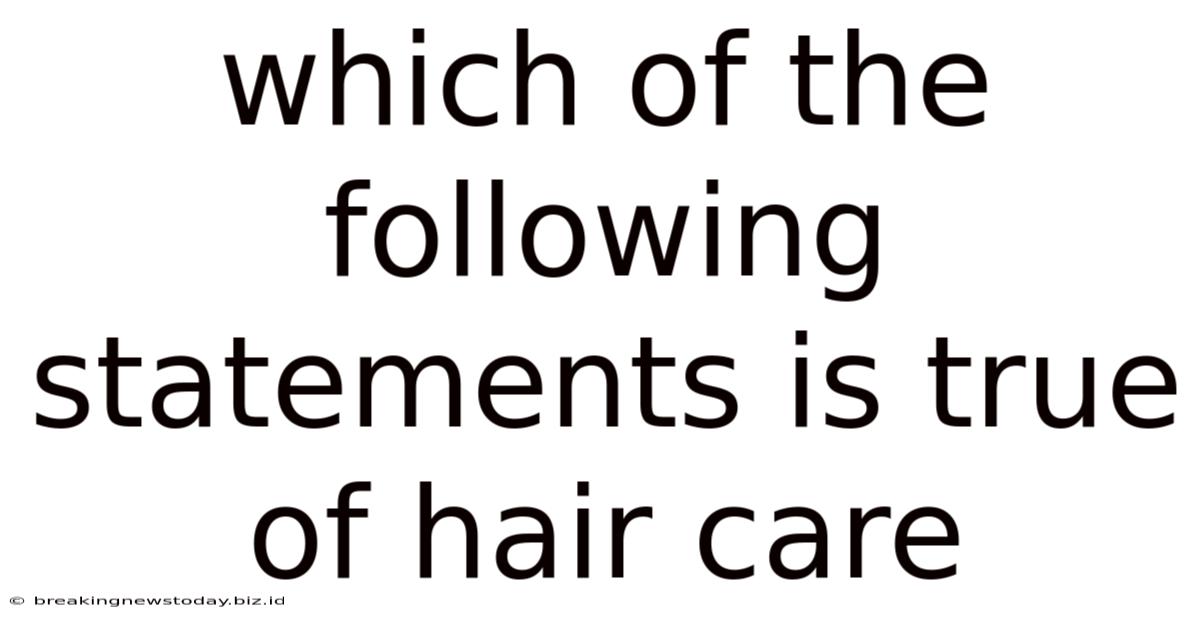Which Of The Following Statements Is True Of Hair Care