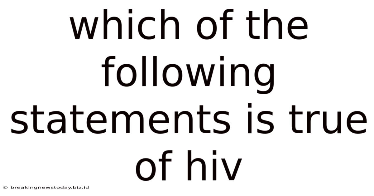 Which Of The Following Statements Is True Of Hiv