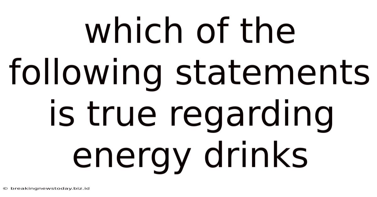 Which Of The Following Statements Is True Regarding Energy Drinks