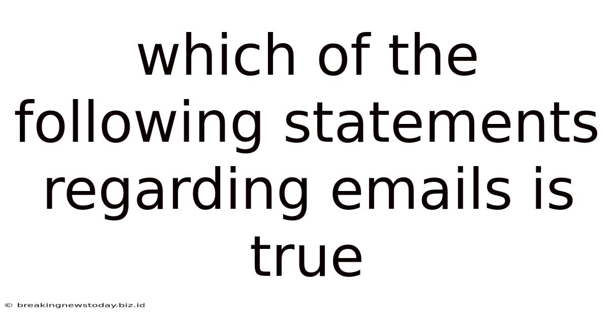 Which Of The Following Statements Regarding Emails Is True