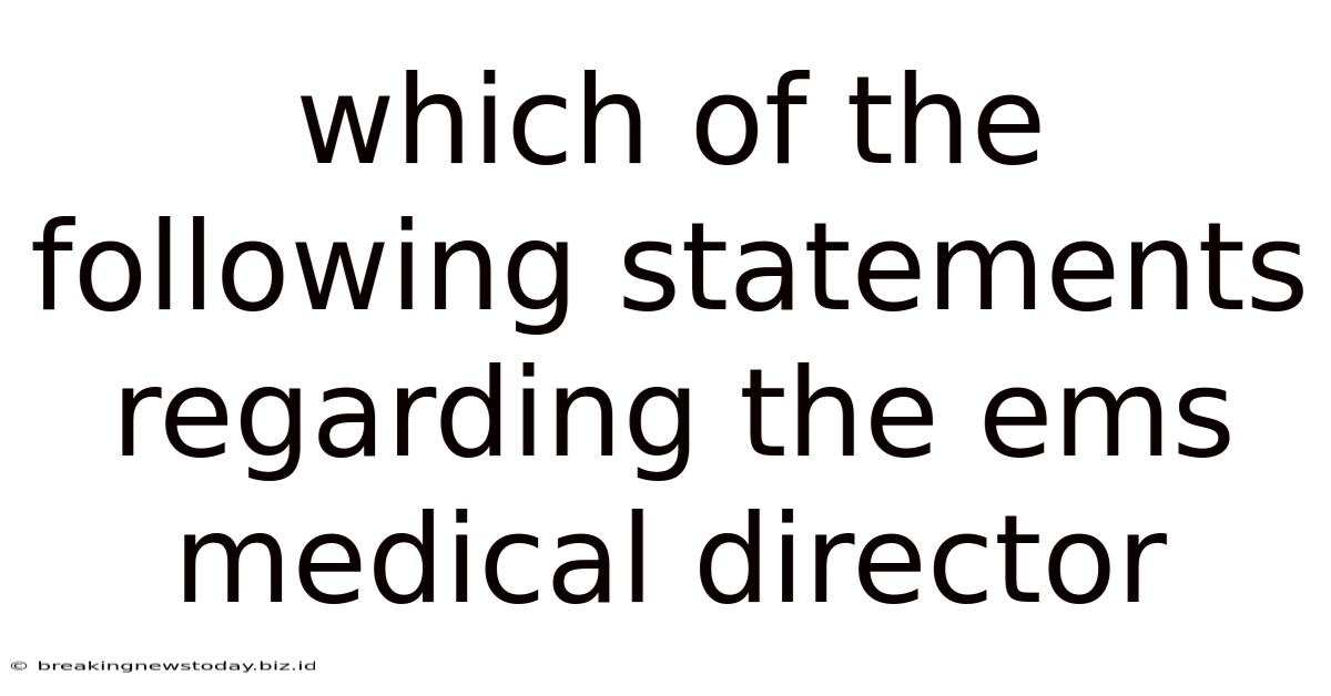 Which Of The Following Statements Regarding The Ems Medical Director