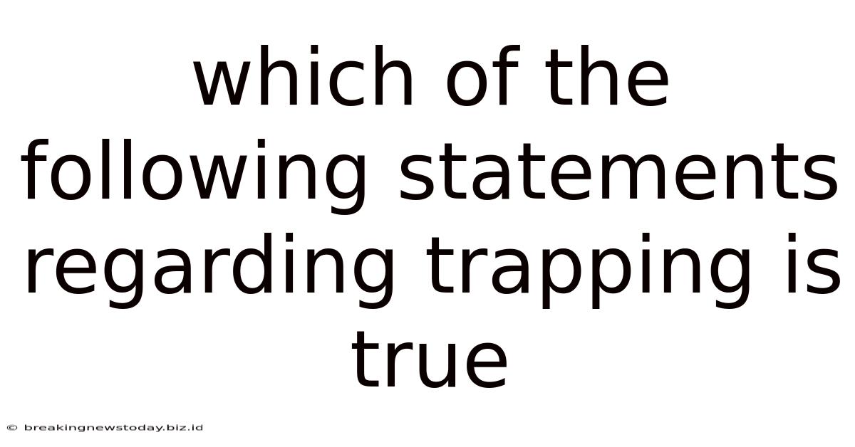 Which Of The Following Statements Regarding Trapping Is True