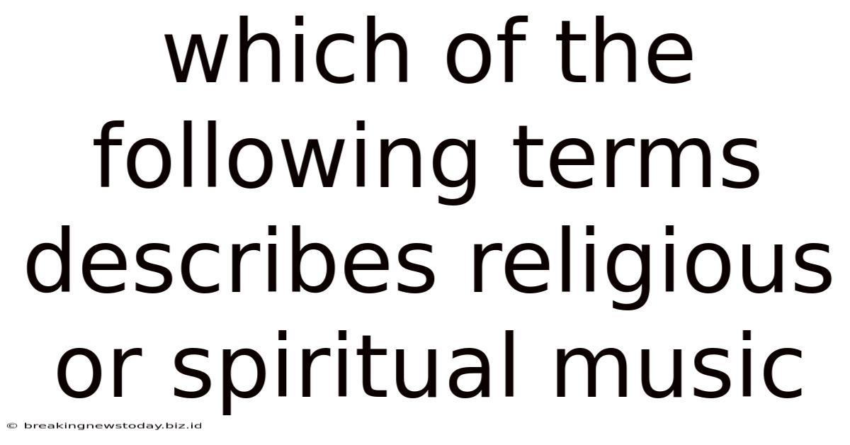 Which Of The Following Terms Describes Religious Or Spiritual Music