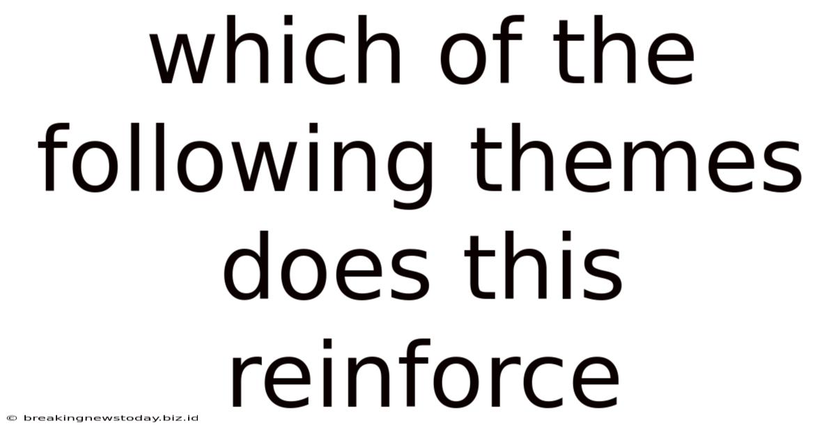 Which Of The Following Themes Does This Reinforce