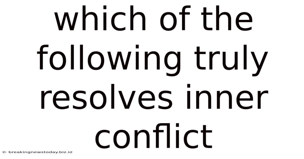 Which Of The Following Truly Resolves Inner Conflict