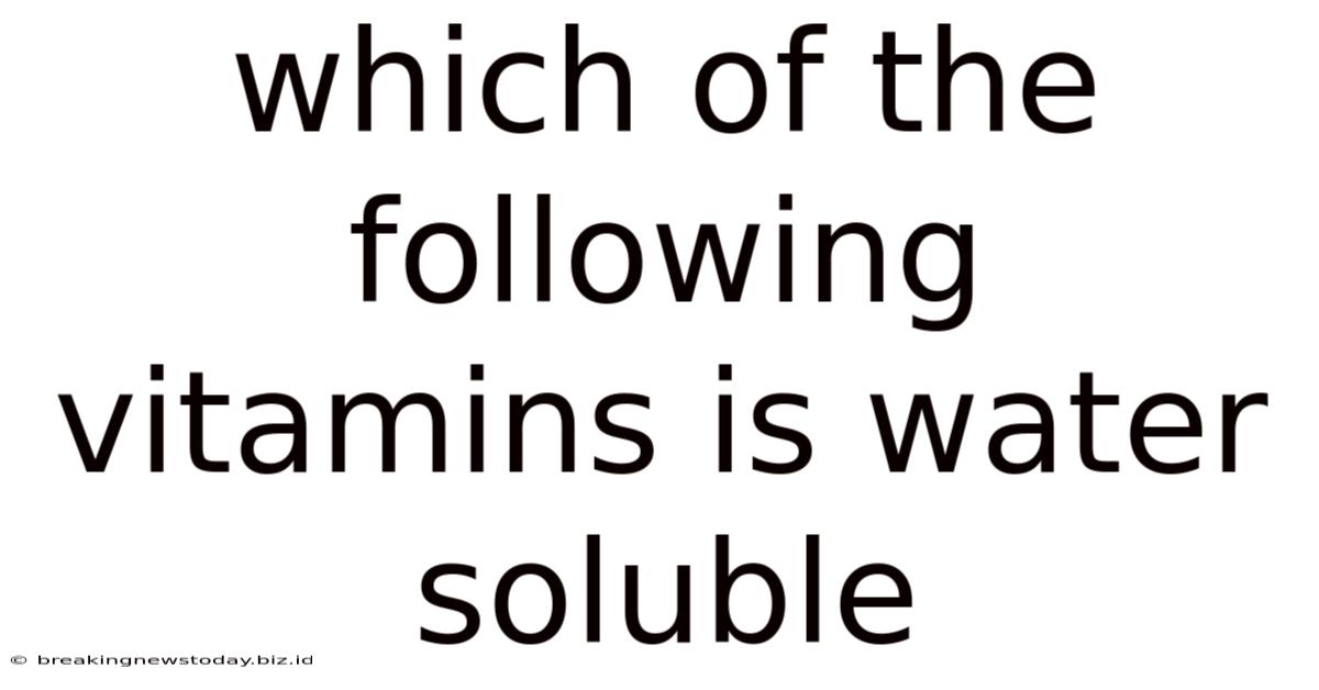 Which Of The Following Vitamins Is Water Soluble