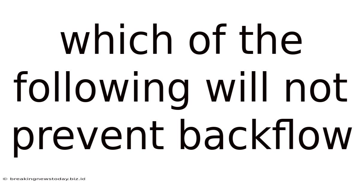Which Of The Following Will Not Prevent Backflow