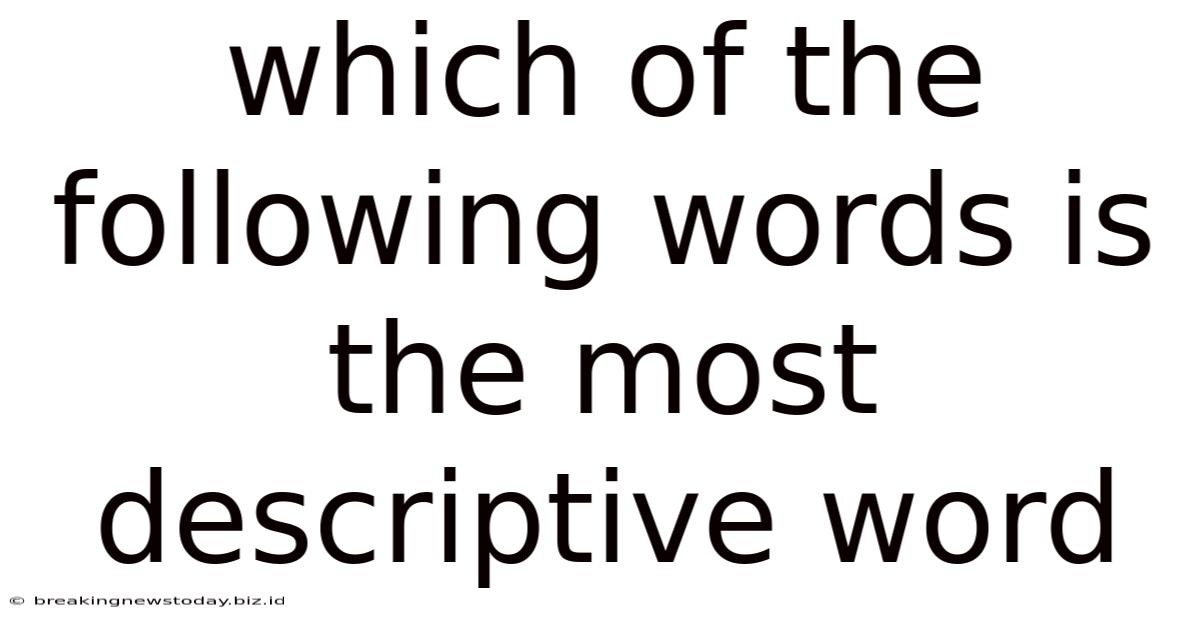 Which Of The Following Words Is The Most Descriptive Word