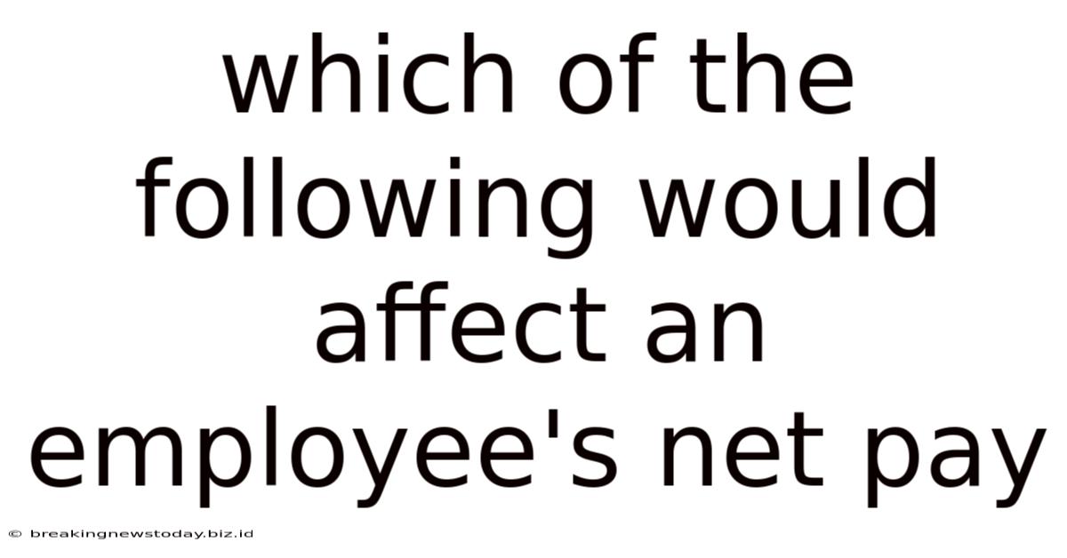 Which Of The Following Would Affect An Employee's Net Pay