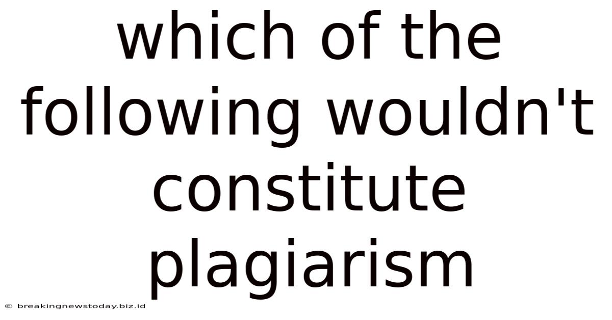 Which Of The Following Wouldn't Constitute Plagiarism