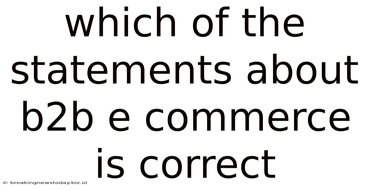 Which Of The Statements About B2b E Commerce Is Correct