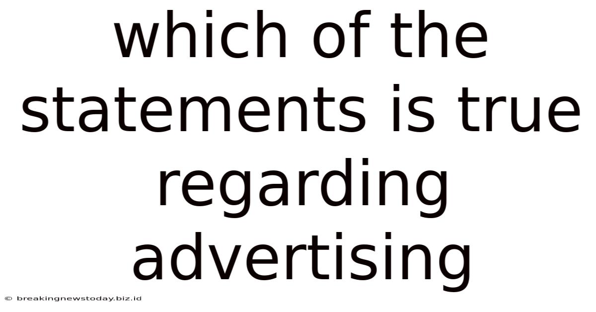 Which Of The Statements Is True Regarding Advertising