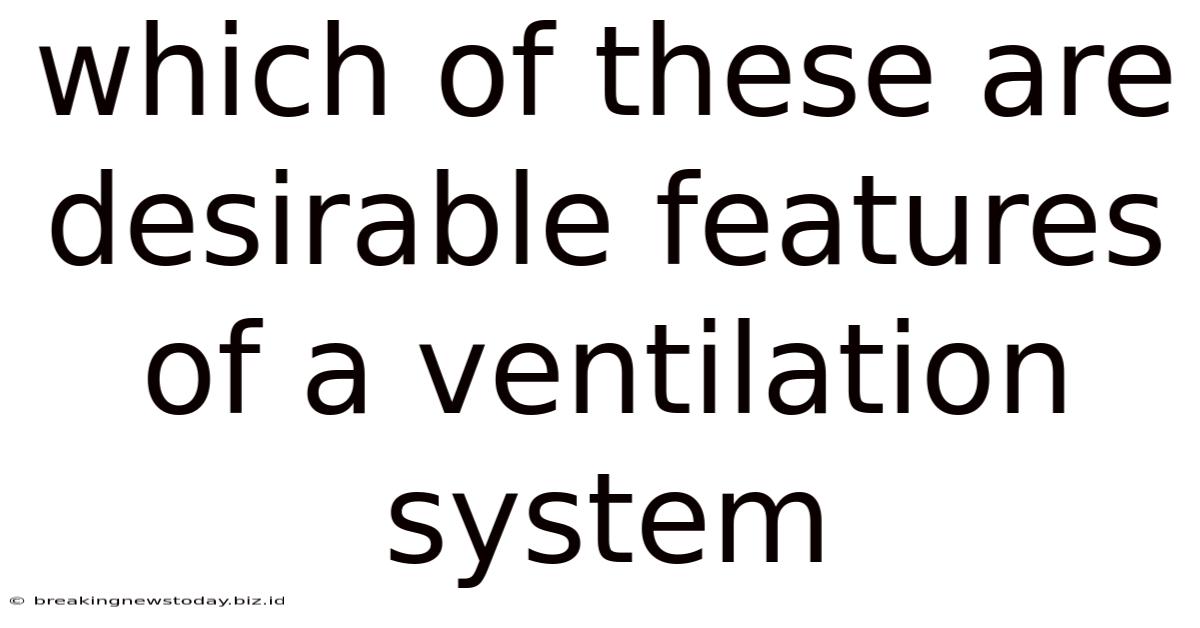 Which Of These Are Desirable Features Of A Ventilation System