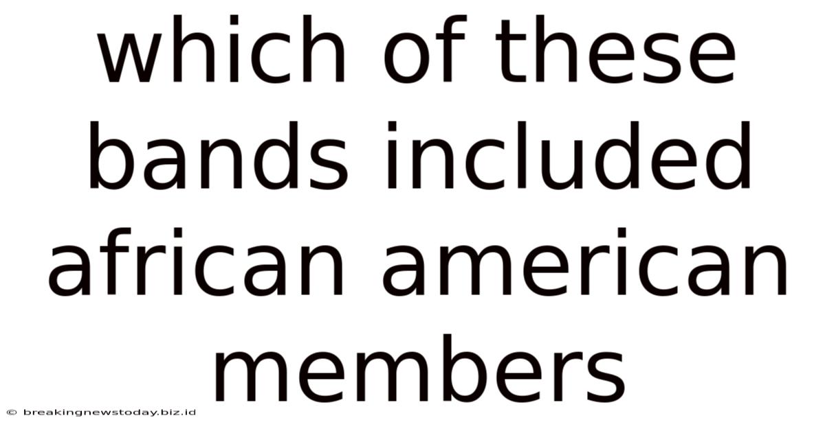 Which Of These Bands Included African American Members