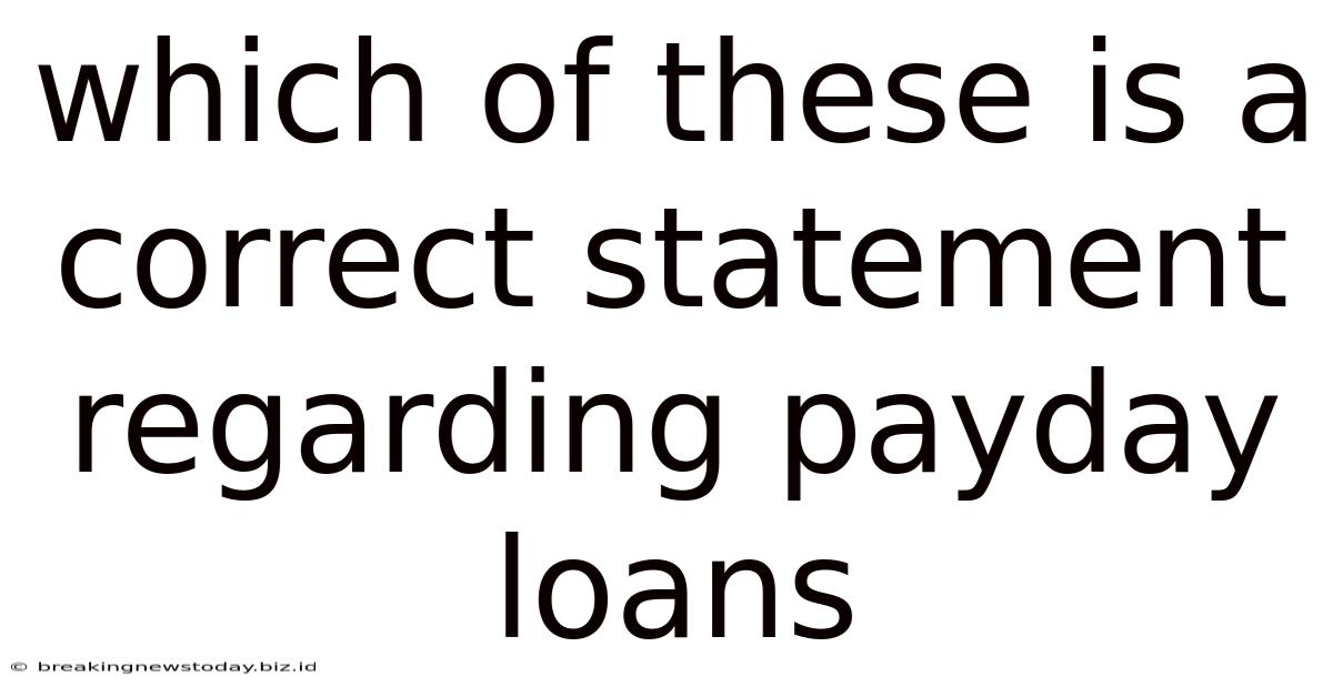 Which Of These Is A Correct Statement Regarding Payday Loans