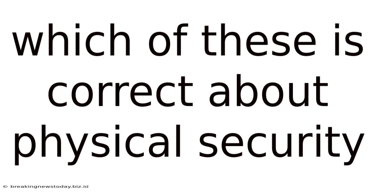 Which Of These Is Correct About Physical Security